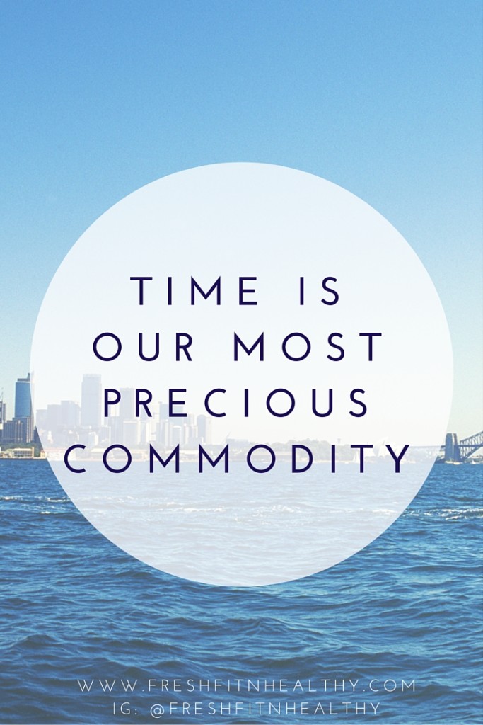 Time is our most precious commodity