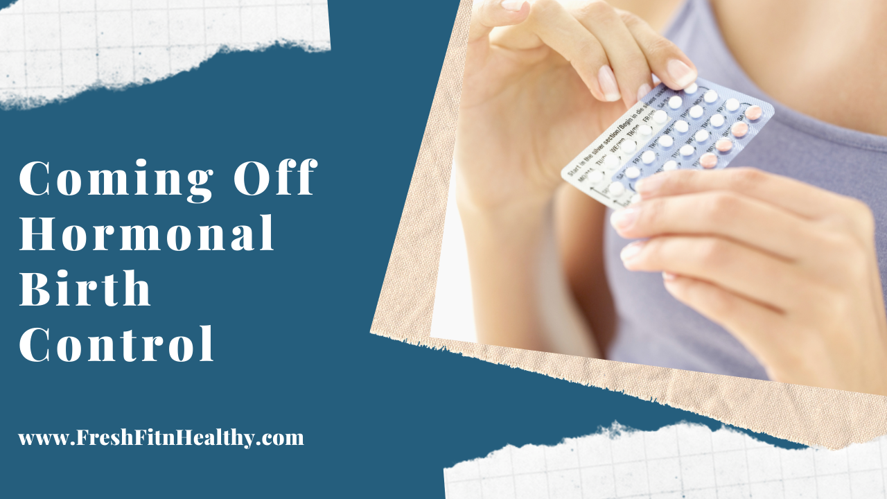 Coming Off Birth Control: What to Do & Expect - Fresh Fit N Healthy