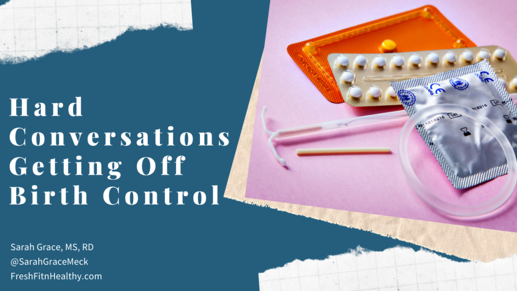 Hard Conversations Getting Off Hormonal Birth Control
